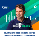 Revitalizações e Investimentos Transformam o Vale do Ribeira alexandre curi pelo paraná podcast